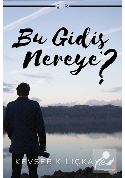 Bu Gidiş Nereye? / Kevser Kılıçkaya