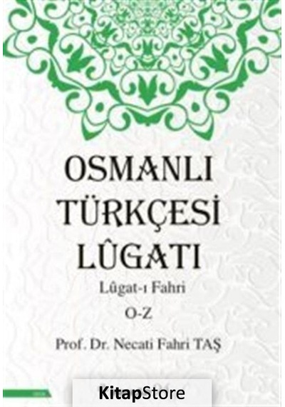 Osmanlı Türkçesi Lügatı - Lügatı Fahri O - Z / Prof. Dr. Necat.