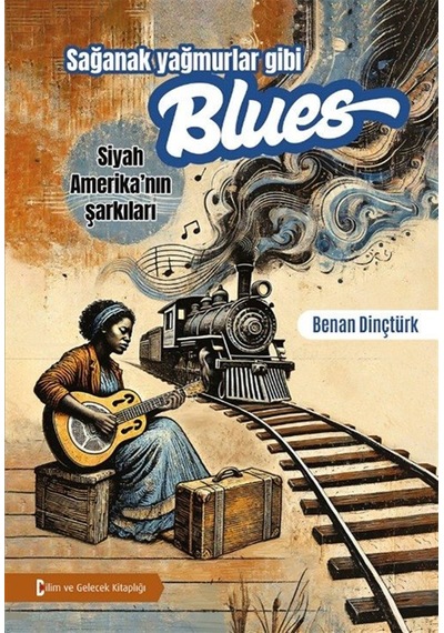 Sağanak Yağmurlar Gibi Blues & Siyah Amerika'nın Şarkıları / B...