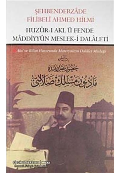 Huzur -ı Akl ü Fende Maddiyyun Meslek -i Dalaleti  - Şehbenderzade Filibeli Ahmed Hilmi  - Çizgi Kitabevi
