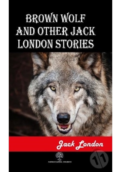 Brown Wolf and Other Jack London Stories - Jack London - Platanus Publishing