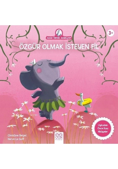 Özgür Olmak İsteyen Fil - Anne Tavuk Anlatıyor - Christine Beigel - 1001 Çiçek