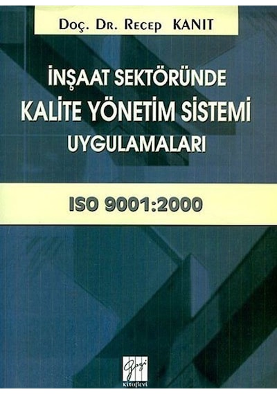 İnşaat Sektöründe Kalite Yönetim Sistemi Uygulamaları  - Recep Kanıt  - Gazi Kitabevi