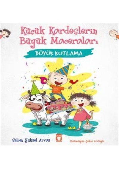 Büyük Kutlama - Küçük Kardeşlerin Büyük Maceraları - Selcen Yüksel Arvas - Timaş Çocuk