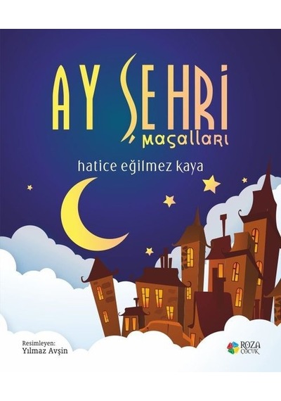 Ay Şehri Masalları - Hatice Eğilmez Kaya - Roza Çocuk