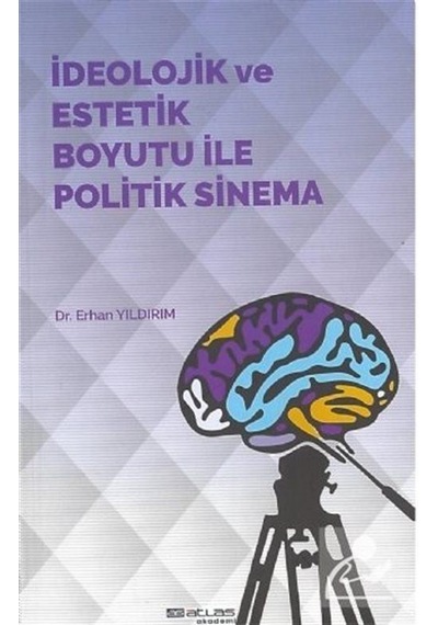 İdeolojik ve Estetik Boyutu ile Politik Sinema - Erhan Yıldırım - Atlas Akademi Yayınları