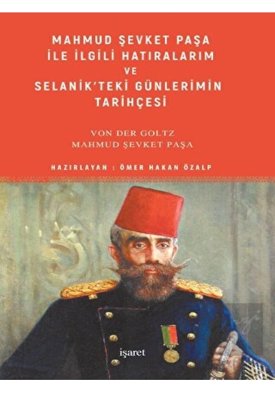 Mahmud Şevket Paşa ile İlgili Hatıralarım ve Selanik’teki Günlerimin Tarihçesi -  İşaret Yayınları
