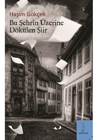 Bu Şehrin Üzerine Dökülen Şiir - Haşim Gökçek - ŞEY Kitap