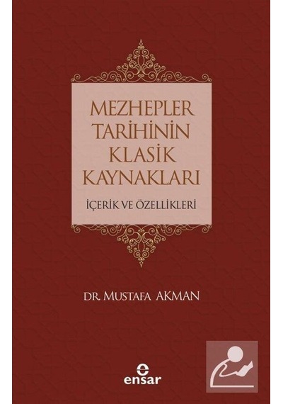 Mezhepler Tarihinin Klasik Kaynakları -İçerik ve Özellikleri  - Mustafa Akman  - Ensar Neşriyat