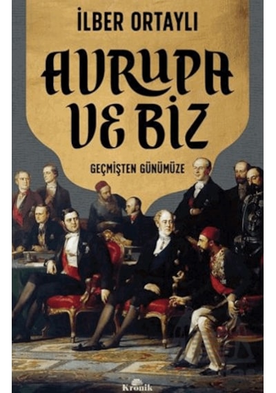 Avrupa Ve Biz Kronik Kitap İlber Ortaylı