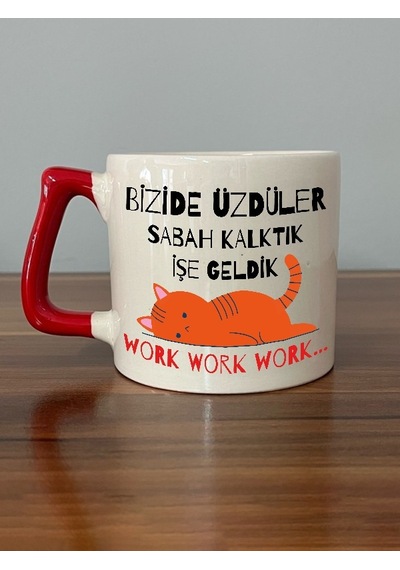 Bizide Üzdüler Sabah Kalktık İşe Geldik Baskılı Kırmızı Kulplu D Kupa