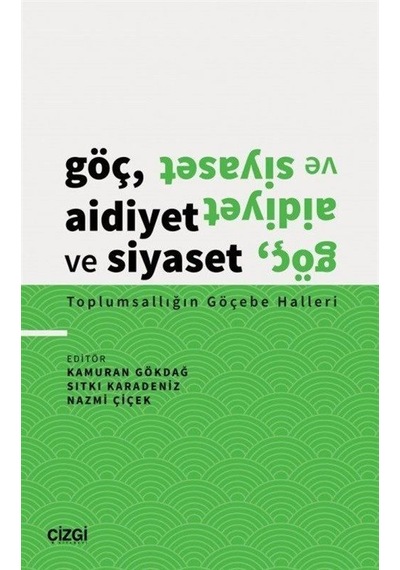 Göç, Aidiyet ve Siyaset - Toplumsallığın Göçebe Halleri / Kamuran Gökdağ, Sıtkı Karedeniz, Nazmi Çiçek