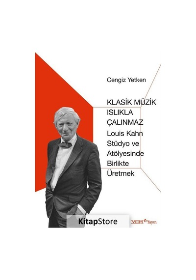 Klasik Müzik Islıkla Çalınmaz-Louis Kahn Stüdyo ve Atölyesinde Birlikte Üretmek - Cengiz Yetken - YEM Yayın
