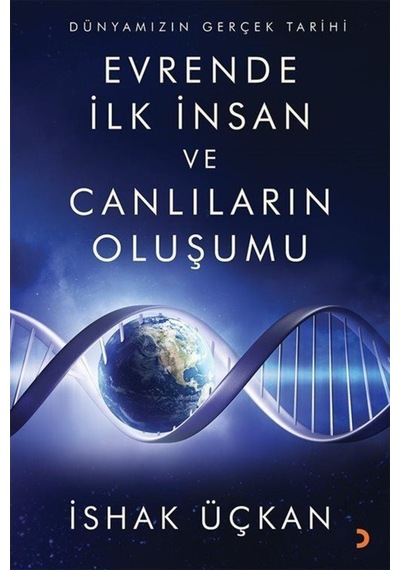 Evrende İlk İnsan ve Canlıların Oluşumu-Dünyamızın Gerçek Tarihi - İshak Üçkan - Cinius
