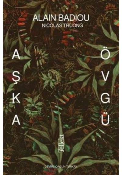 Aşka Övgü - Alain Badiou -  Nicolas Truong - Tellekt