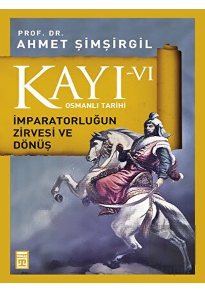 Kayı 6 -  İmparatorluğun Zirvesi ve Dönüş -  Timaş Yayınları