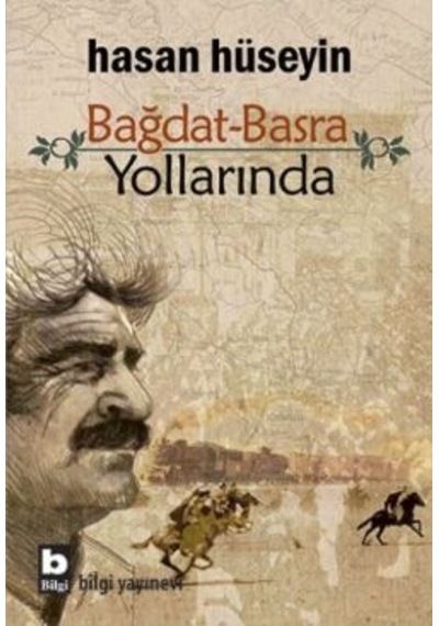 Bağdat Basra Yollarında - Hasan Hüseyin - Bilgi Yayınevi