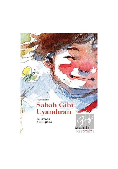 Sabah Gibi Uyandıran - Toplu Şiirler - Mustafa Ruhi Şirin - Muhit Kitap