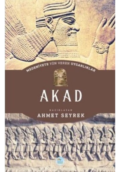Akad - Medeniyete Yön Veren Uygarlıklar
