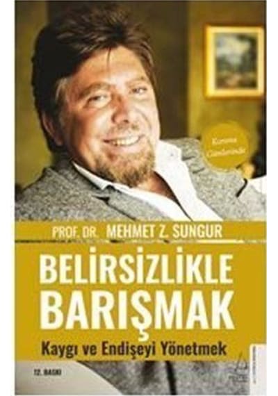 Belirsizlikle Barışmak, Kaygı ve Endişeyi Yönetmek - Prof. Dr....