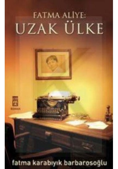 Fatma Aliye Uzak Ülke - Fatma Karabıyık Barbarosoğlu - Timaş Yayı