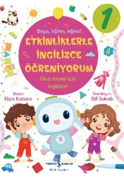 Etkinliklerle İngilizce Öğreniyorum 1- Boya Öğren Eğlen! - Elçin Kuzucu - İş Bankası Kültür Yayınları