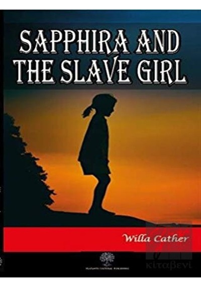Sapphira and the Slave Girl - Willa Sibert Cather - Platanus Publishing