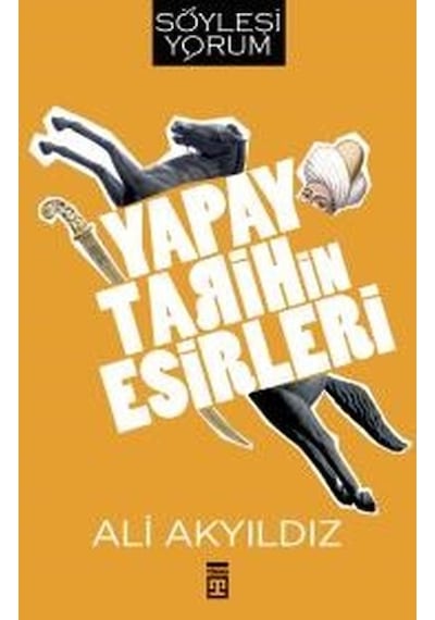Yapay Tarihin Esirleri - Ali Akyıldız - Timaş Yayınları