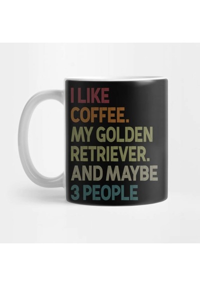 I Like Coffee My Golden Retriever And Maybe 3 People Kupa Bardak Çok Renkli