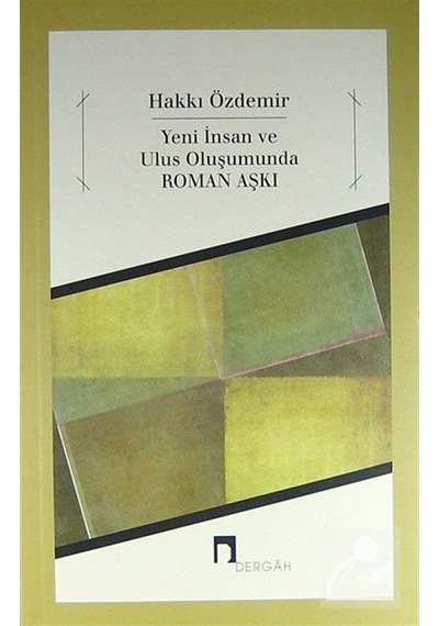 Yeni İnsan ve Ulus Oluşumunda Roman Aşkı - Hakkı Özdemir - Dergah Yayınları