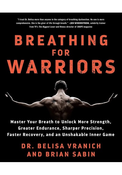 Breathing For Warriors: Master Your Breath To Unlock More Strength, Greater Endurance, Sharper Precision, Faster Recovery, And An Unshakable Inner Game