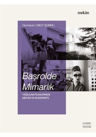 Başrolde Mimarlık-Yeşilçam Filmlerinde Mekan ve Modernite Renkli Resimli- Everest Yayınları