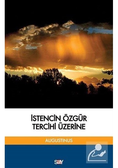 İstencin Özgür Tercihi Üzerine - Aurelius Augustinius - Say Yayınları