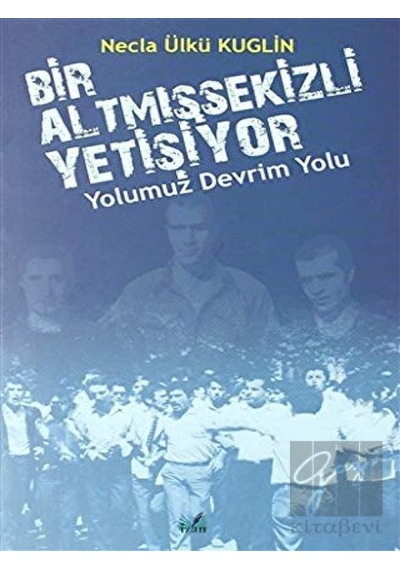 İzan Yayıncılık - Yolumuz Devrim Yolu - Bir Altmışsekizli Yetişiyor