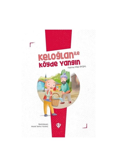 Keloğlan ile Köyde Yangın - Keloğlan Masalları Serisi - Fatma Hilal Başal - Türkiye Diyanet Vakfı Yayınları