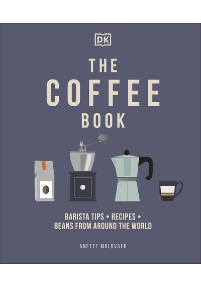 The Coffee Book: Barista Tips Recipes Beans From Around The World