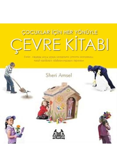 Çocuklar İçin Her Yönüyle Çevre - Sheri Amsel - Arkadaş Yayıncılık