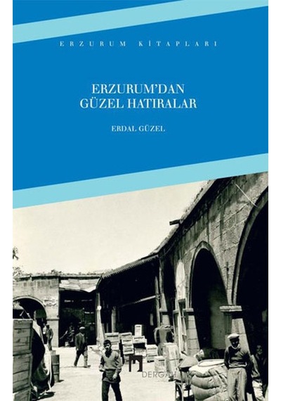 Erzurum'dan Güzel Hatıralar - Erdal Güzel - Dergah Yayınları