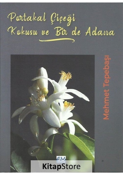 Portakal Çiçeği Kokusu Bir de Adana - Mehmet Tepebaşı - Su Yayınları