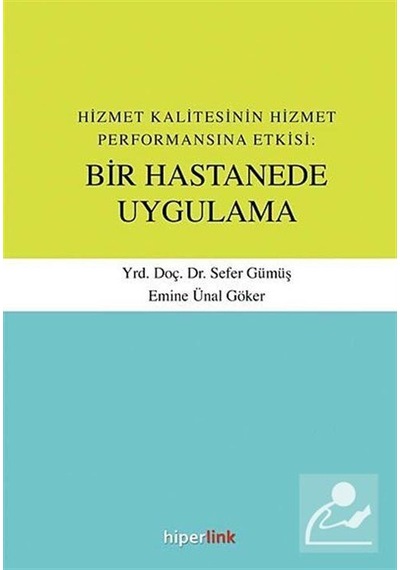 Hizmet Kalitesinin Hizmet Performansına Etkisi:Bir Hastanede Uygulama - Sefer Gümüş - Hiperlink