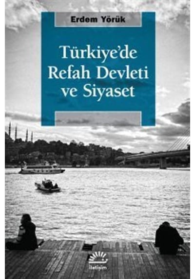 Türkiye'de Refah Devleti ve Siyaset - Erdem Yörük - İletişim Yayınları