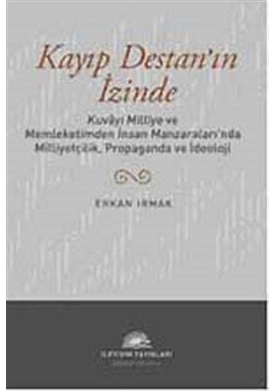 Kayıp Destan'ın İzinde - Erkan Irmak - İletişim Yayınları