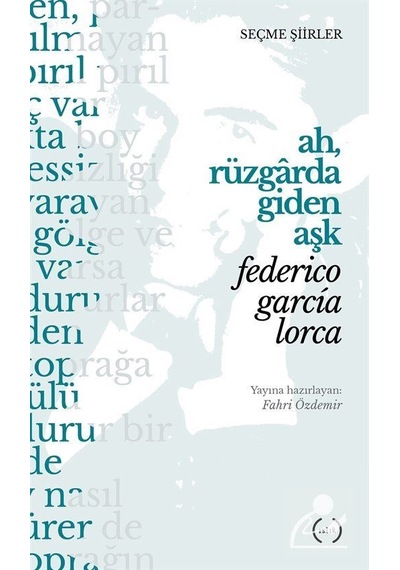 Ah. Rüzgarda Giden Aşk (seçme Şiirler) / Federico Garcia Lorca