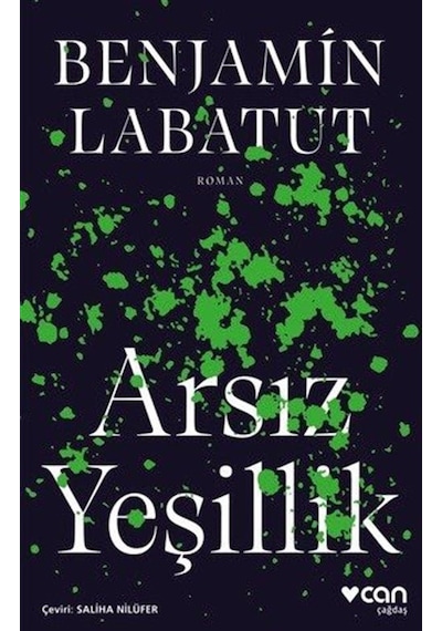 Arsız Yeşillik - Benjamin Labatut - Can Yayınları