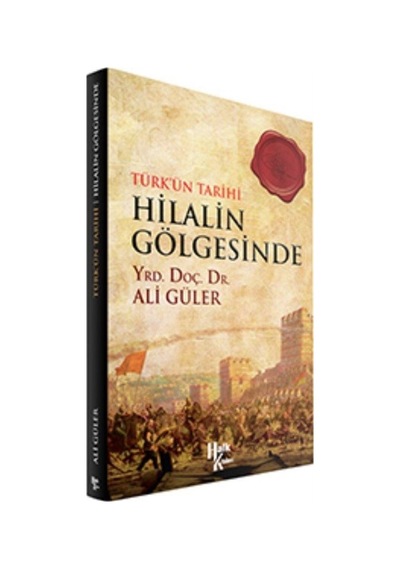 Türk'ün Tarihi Hilalin Gölgesinde - Ali Güler - Halk Kitabevi