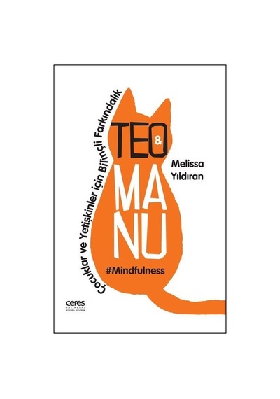Teo ve Manu - Çocuklar ve Yetişkinler İçin Bilinçli Farkındalık - Melissa Yıldıran - Ceres Yayınları