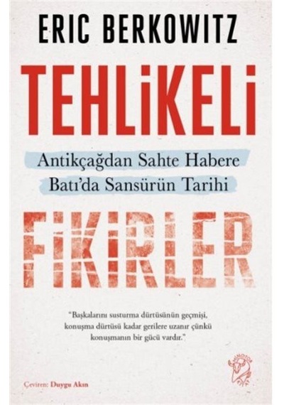 Tehlikeli Fikirler: Antikçağdan Sahte Habere Batı'da Sansürün Kısa Tarihi  - Eric Berkowitz  - Minotor Kitap