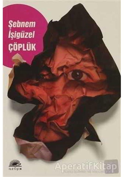 Çöplük - Şebnem İşigüzel - İletişim Yayınları