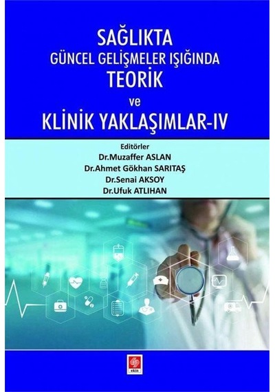 Sağlıkta Güncel Gelişmeler Işığında Teorik ve Klinik Yaklaşımlar - 4- Ekin Basım Yayın
