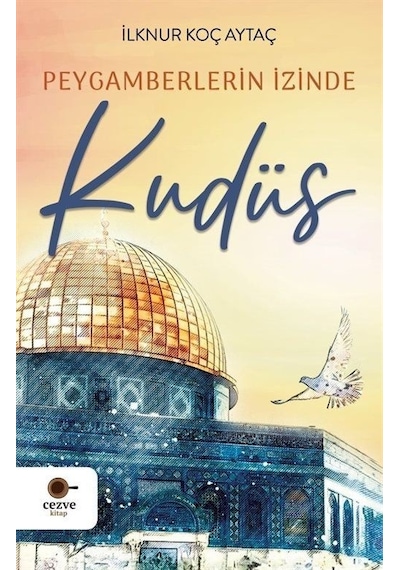 Peygamberlerin İzinde Kudüs - İlknur Koç Aytaç - Cezve Kitap